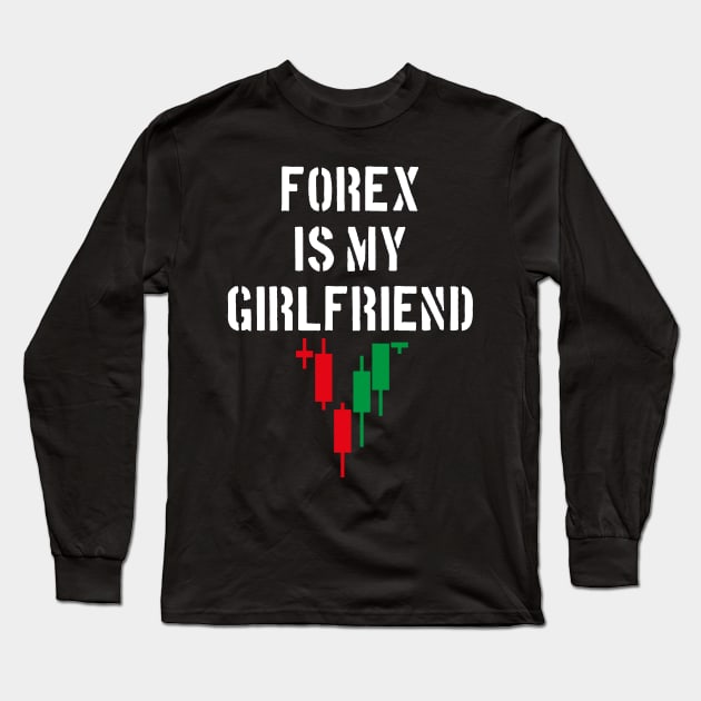 Forex Is My Girlfriend Long Sleeve T-Shirt by cowyark rubbark